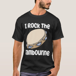 I Rock The Tambourine T-shirt