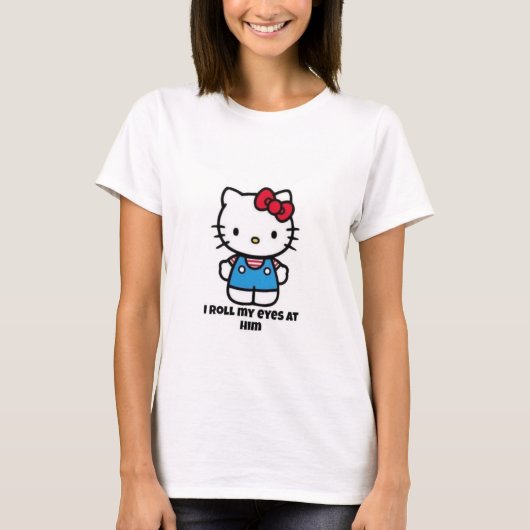 I Roll My Eyes At Him | Hello Kitty-Inspired Tee T-shirt (Voorkant)