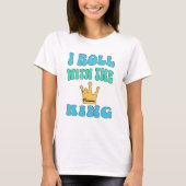 I roll with the King T-Shirt (Voorkant)