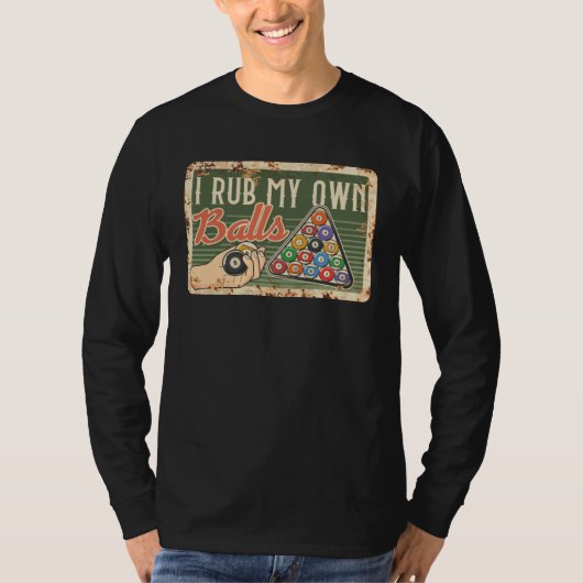 I Rub My Own Balls For A Billiard  And Pool Player T-shirt (Voorkant)