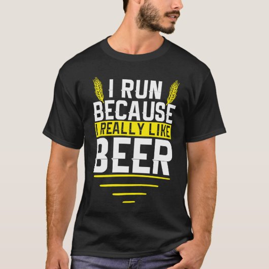 I Run Because I Really Like Beer Funny Drinkers Qu T-shirt (Voorkant)