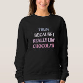 I Run Because I Really Like Chocolate Sarcastic Qu Trui (Voorkant)