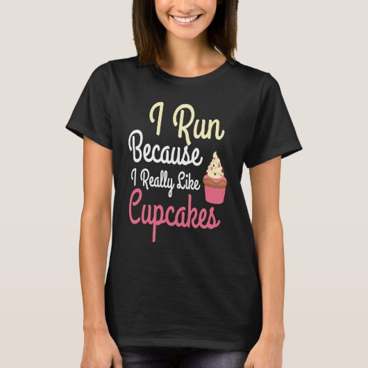 I Run Because I Really Like Cupcakes Funny Humor R T-shirt (Voorkant)