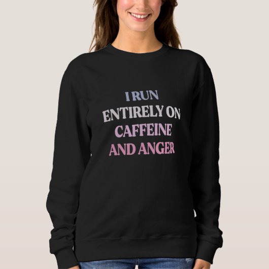 I Run Entirely On Caffeine And Anger Sarcastic Quo Trui (Voorkant)