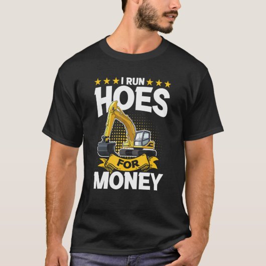 I Run Hoes For Money – Excavator T-shirt (Voorkant)