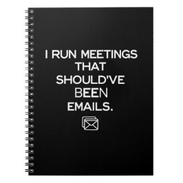 I Run Meetings That Should've Been Emails Notitieboek