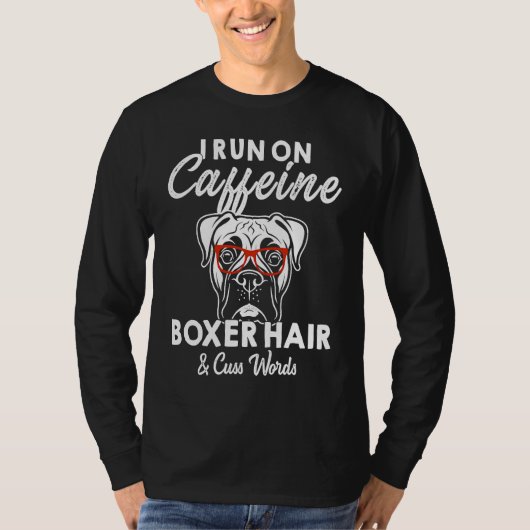 I Run On Caffein Boxer Hair Cuss Word T-shirt (Voorkant)