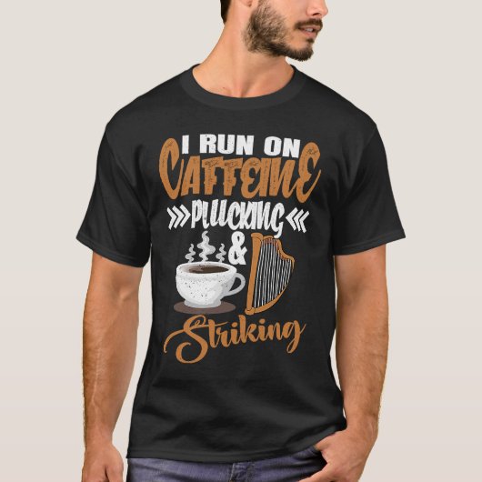 I run on Caffeine Plucking and Striking Harp 1 T-shirt (Voorkant)