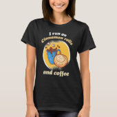 I Run On Cinnamon Rolls And Coffee Cinnamon Roll B T-shirt (Voorkant)