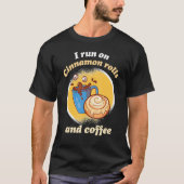 I Run On Cinnamon Rolls And Coffee Cinnamon Roll B T-shirt (Voorkant)