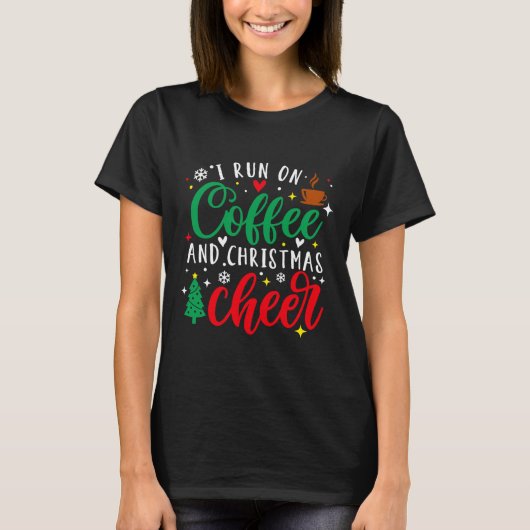 I Run On Coffee And Christmas Cheer Fun Coffee Lov T-shirt (Voorkant)