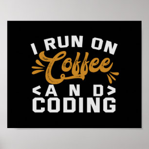 I Run on Coffee and Coding Funny Programmer Life Poster