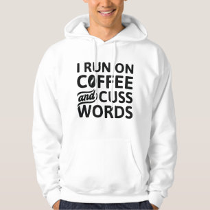 I Run On Coffee And Cuss Words Hoodie