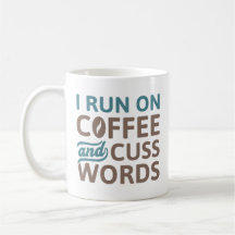 I Run On Coffee And Cuss Words