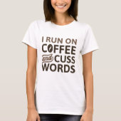 I Run On Coffee And Cuss Words T-shirt (Voorkant)