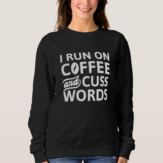 I Run On Coffee And Cuss Words Trui (Voorkant)