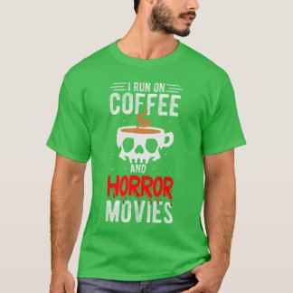 I Run On Coffee And Horror Movies Coffee Horror Mo T-shirt