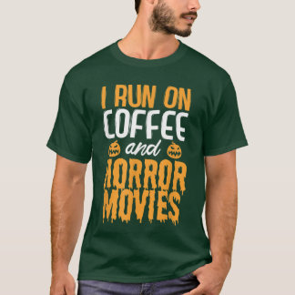 I run on Coffee and Horror Movies T-shirt