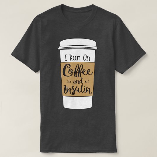 I Run On Coffee and Insulinfor Diabetes  T-shirt (Design voorkant)