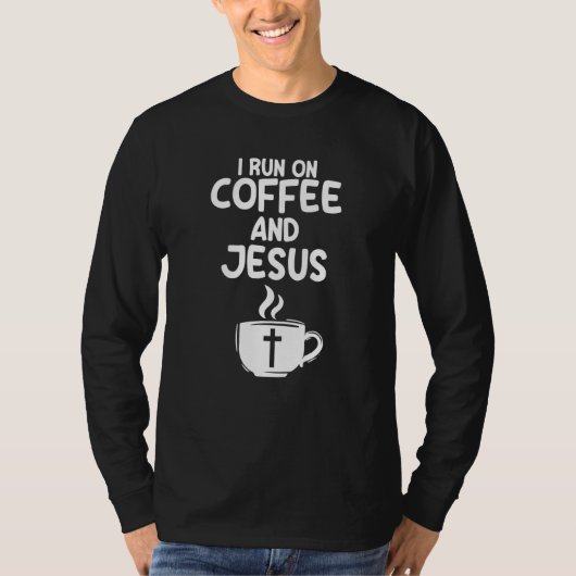 I Run On Coffee And Jesus Caffeine Drinking Christ T-shirt (Voorkant)