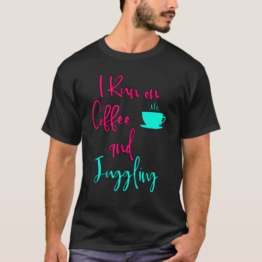 I Run On Coffee And Juggling  Circus Juggler T-shirt (Voorkant)
