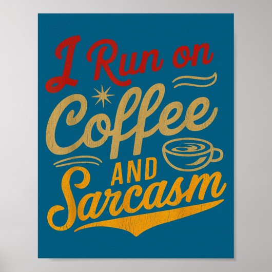 I Run On Coffee And Sarcasm - Funny Quote Humor  Poster (Voorkant)