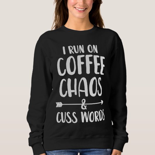 I run on coffee chaos and cuss words trui (Voorkant)
