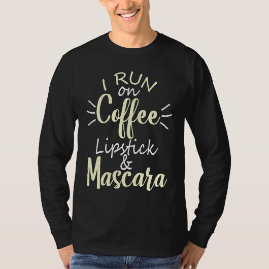 I Run On Coffee Lipstick and Mascara Fun 2 T-shirt (Voorkant)