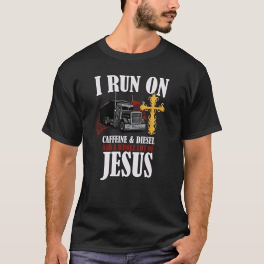 I Run On Diesel Caffeine & Jesus Christian Truck D T-shirt (Voorkant)