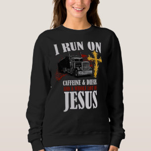 I Run On Diesel Caffeine & Jesus Christian Truck D Trui