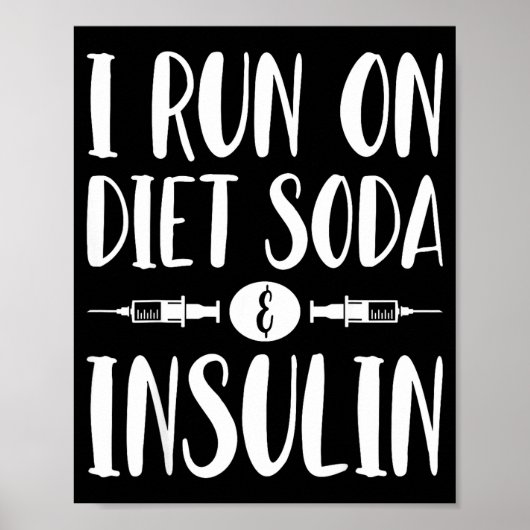 I Run On Diet Soda And Insulin - T1d T2d Diabetes Poster (Voorkant)