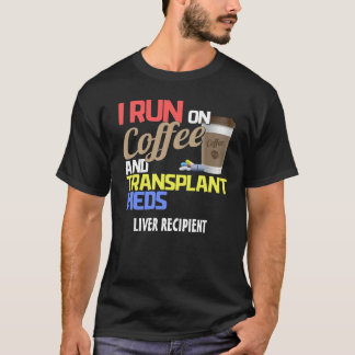 I run op koffie en transplantatie Meds T T-shirt