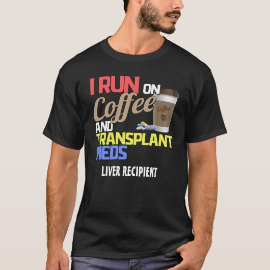 I run op koffie en transplantatie Meds T T-shirt (Voorkant)