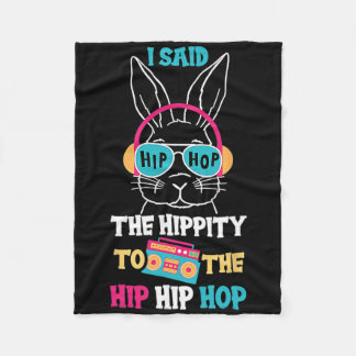 I Said Hip The Hippity To Hop Hip Hop Bunny Funny  Fleece Deken