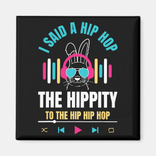 I Said Hip The Hippity To Hop Hip Hop Bunny Funny Magneet