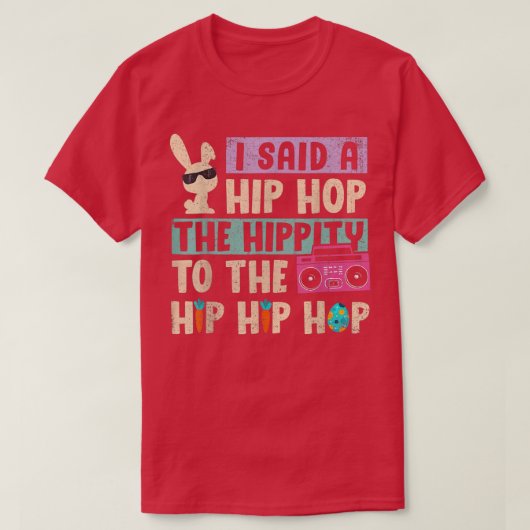 I Said Hip The Hippity To Hop Hip Hop Bunny Funny T-shirt (Design voorkant)