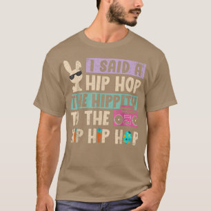 I Said Hip The Hippity To Hop Hip Hop Bunny Funny T-shirt