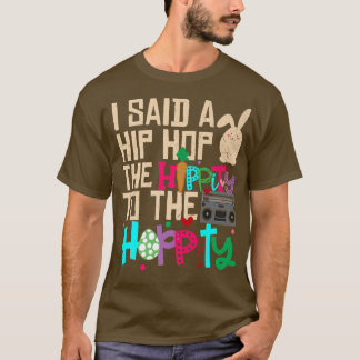 I Said Hip The Hippity To Hop Hip Hop Bunny Funny T-shirt