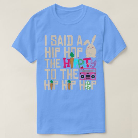 I Said Hip The Hippity To Hop Hip Hop Bunny Funny T-shirt (Design voorkant)