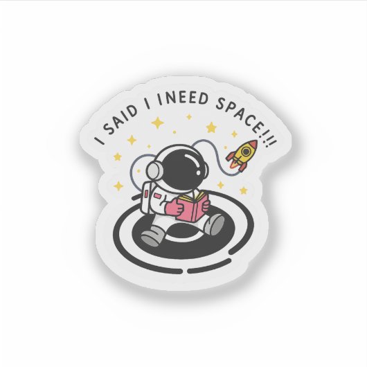 I Said I Need Space – Funny Astronaut Sticker (Voorkant)