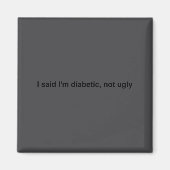 I Said I'm Diabetic Not Ugly Funny Quotes  Magneet (Voorkant)