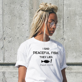I Said Peaceful Fish They Lied - Minimalist Funny T-shirt
