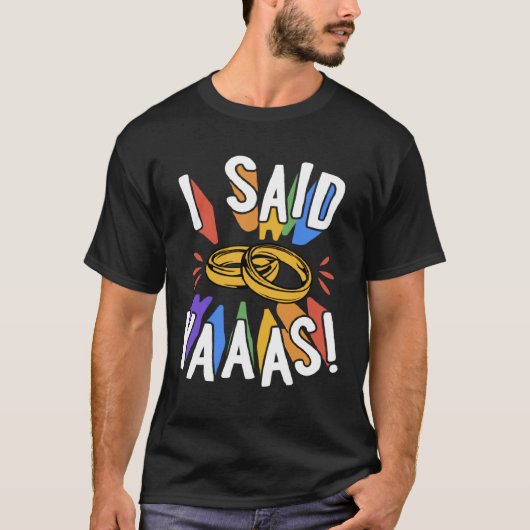 I Said Yaaas Gay Marriage Proposal Engagement Anno T-shirt (Voorkant)