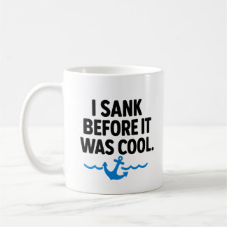 I Sank Before It Was Cool – Funny Sarcastic Mug Koffiemok