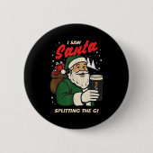 I Saw Santa Splitting The G Christmas Ronde Button 5,7 Cm (Voorkant)