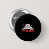 I Saw That Santa Claus Funny Christmas Holiday  Ronde Button 5,7 Cm (Voorkant /achterkant)