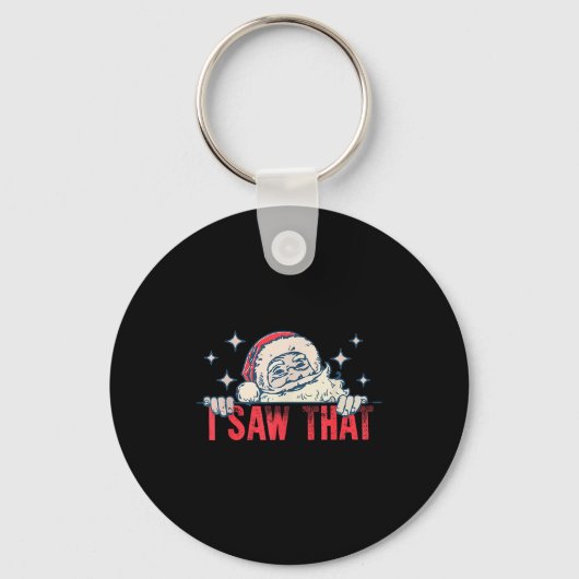 I Saw That Santa Claus Funny Christmas Holiday Sleutelhanger (Voorkant)