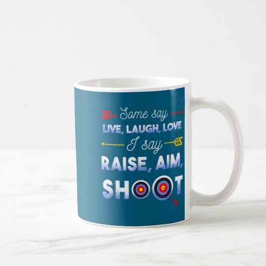 I Say Raise Aim Shoot - Funny Archery Quote Humor  Koffiemok (Rechts)