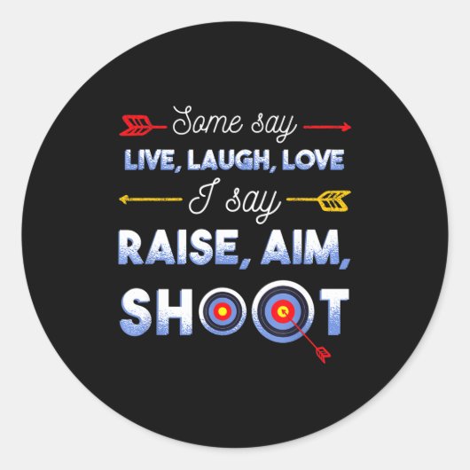 I Say Raise Aim Shoot - Funny Archery Quote Humor  Ronde Sticker (Voorkant)