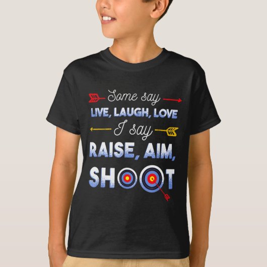 I Say Raise Aim Shoot - Funny Archery Quote Humor  T-shirt (Voorkant)